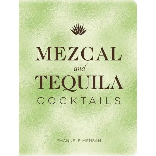 Mezcal and Tequila Cocktail Book