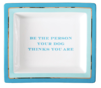 Be The Person Your Dog Thinks You Are Tray